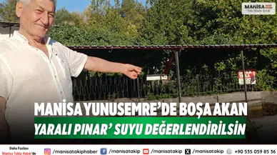 Manisa Yunusemre’de Boşa Akan ‘Yaralı Pınar’ Suyu Değerlendirilsin
