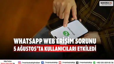 WhatsApp Web erişim sorunu 5 Ağustos’ta kullanıcıları etkiledi