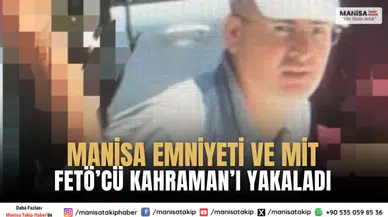 MİT ve Manisa Emniyeti, FETÖ’nün Hakan Kahraman’ı kaçarken yakaladı