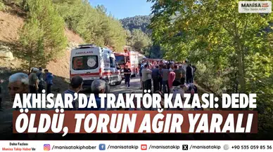 Akhisar’da traktör kazası: Dede öldü, torun ağır yaralı