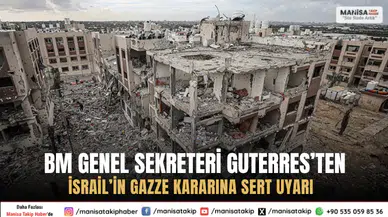 BM Genel Sekreteri Guterres’ten İsrail’in Gazze Kararına Sert Uyarı