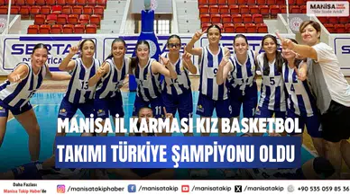 Manisa İl Karması Kız Basketbol Takımı Türkiye Şampiyonu Oldu