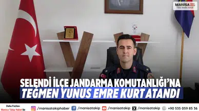 Selendi İlçe Jandarma Komutanlığı’na Teğmen Yunus Emre Kurt Atandı
