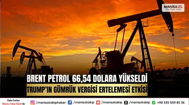 Brent Petrol 66,54 Dolara Yükseldi: Trump’ın Gümrük Vergisi Ertelemesi