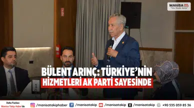 Bülent Arınç: Türkiye’nin hizmetleri AK Parti sayesinde