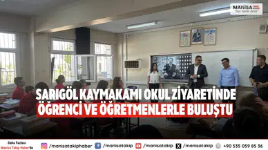 Sarıgöl Kaymakamı okul ziyaretinde Öğrenci ve öğretmenlerle buluştu