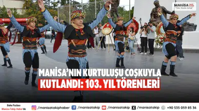 Manisa’nın Kurtuluşu Coşkuyla Kutlandı: 103. Yıl Törenleri