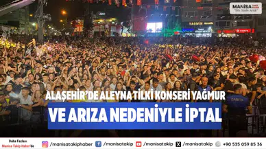 Alaşehir’de Aleyna Tilki konseri Yağmur ve arıza nedeniyle iptal