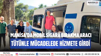 Manisa’da Mobil Sigara Bırakma Aracı Tütünle Mücadelede Hizmete Girdi