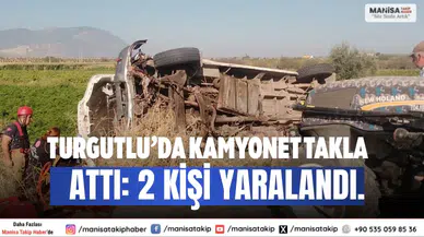 Turgutlu’da Kamyonet Takla Attı: 2 Kişi Yaralandı.