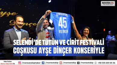 Selendi’de Tütün ve Cirit Festivali coşkusu Ayşe Dinçer konseriyle