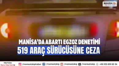 Manisa’da Abartı Egzoz Denetimi 519 Araç Sürücüsüne Ceza