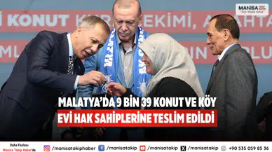 Malatya’da 9 Bin 39 Konut ve Köy Evi Hak Sahiplerine Teslim Edildi