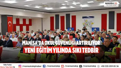 Manisa’da okul güvenliği artırılıyor Yeni eğitim yılında sıkı tedbir