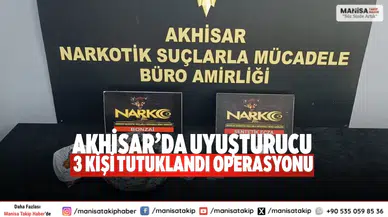 Akhisar’da uyuşturucu operasyonu: 3 kişi tutuklandı