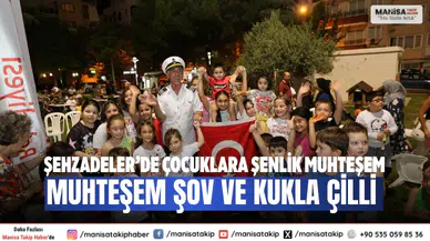 Şehzadeler’de Çocuklara Şenlik Muhteşem Şov ve Kukla Çilli