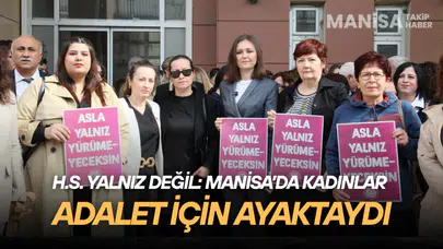 H.S. Yalnız Değil: Manisa’da Kadınlar Adalet İçin Ayaktaydı