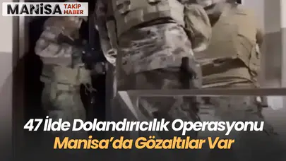 Manisa Dahil 47 İlde Dev Dolandırıcılık Operasyonu: 181 Tutuklama