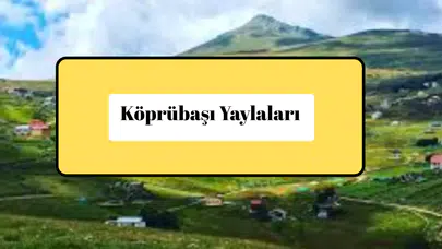 Köprübaşı ve Yaylaları Manisa’nın Yükseklerdeki Saklı Cenneti