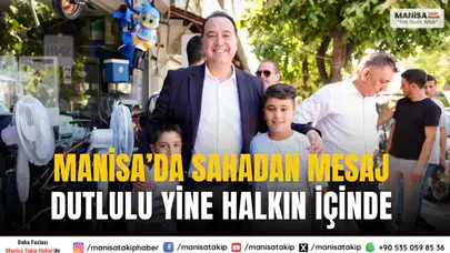 Manisa’da sahadan mesaj Dutlulu yine halkın içinde