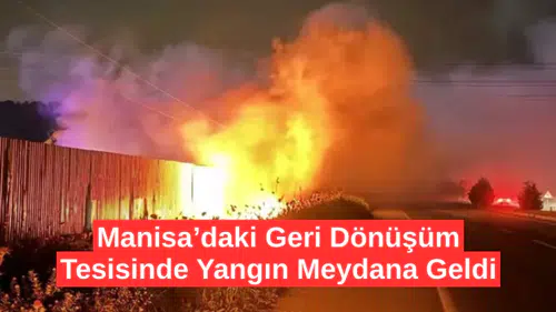 Manisa'da Geri Dönüşüm Tesisinde Yangın Çıktı