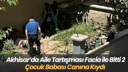 Akhisar’da Aile Tartışması Facia ile Bitti 2 Çocuk Babası Canına Kıydı