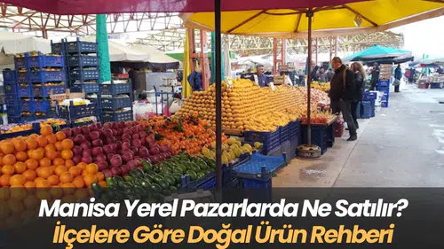 Manisa Yerel Pazarlarda Ne Satılır? İlçelere Göre Doğal Ürün Rehberi