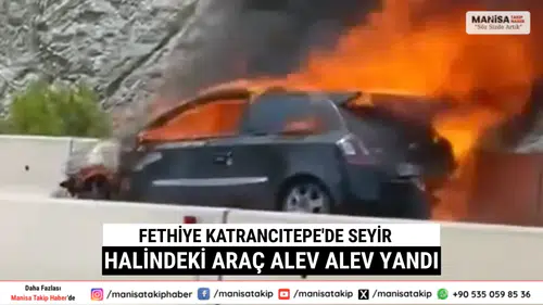 Fethiye Katrancıtepe'de Seyir Halindeki Araç Alev Alev Yandı