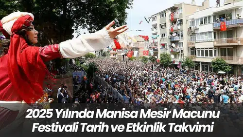 2025 Yılında Manisa Mesir Macunu Festivali  Tarih ve Etkinlik Takvimi