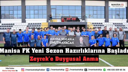 Manisa FK Yeni Sezon Hazırlıklarına Başladı Zeyrek’e Duygusal Anma
