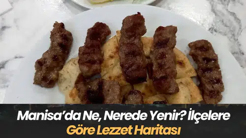 Manisa’da Ne, Nerede Yenir? İlçelere Göre Lezzet Haritası