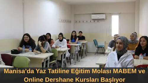 Manisa’da Yaz Tatiline Eğitim Molası! MABEM ve Online Dershane Kursları Başlıyor