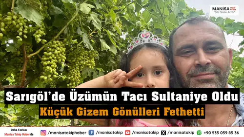Sarıgöl’de Üzümün Tacı Sultaniye Oldu Küçük Gizem Gönülleri Fethetti