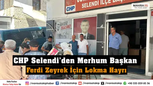 CHP Selendi’den Merhum Başkan Ferdi Zeyrek İçin Lokma Hayrı