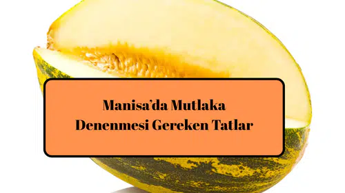 Manisa’da Mutlaka Denenmesi Gereken Tatlar