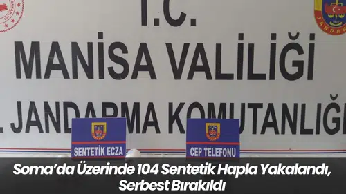Soma’da Üzerinde 104 Sentetik Hapla Yakalandı, Serbest Bırakıldı