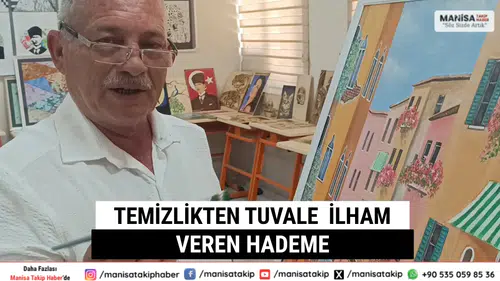 Manisa’da Hademe Ressam 34 Yıllık Hizmetli Sanatla İlham Oluyor