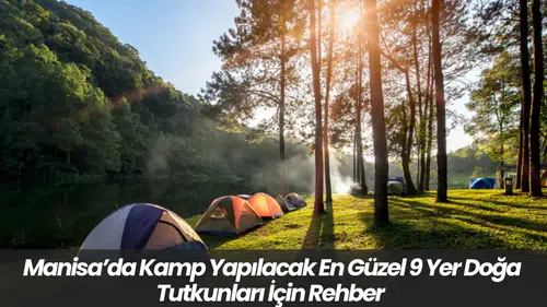 Manisa’da Kamp Yapılacak En Güzel 9 Yer (Doğa Tutkunları İçin Rehber)
