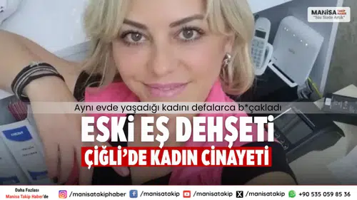 Eski Eş Dehşeti Çiğli’de Kadın Cinayeti