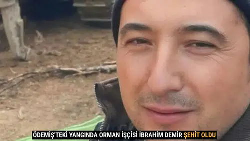 Ödemiş'teki Yangında Orman İşçisi İbrahim Demir Şehit Oldu