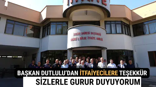 Başkan Dutlulu’dan İtfaiyecilere Teşekkür Sizlerle Gurur Duyuyorum