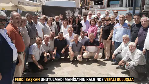 Ferdi zeyrek  Unutulmadı Manisa’nın Kalbinde Vefalı Buluşma