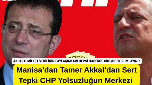 Tamer Akkal: CHP Yolsuzlukların Altında Ezilmeye Başladı