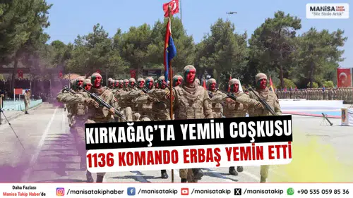 Kırkağaç’ta Yemin Coşkusu 1136 Komando Erbaş Yemin Etti