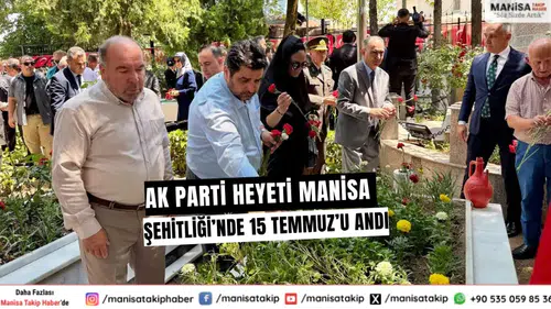 AK Parti Heyeti Manisa Şehitliği’nde 15 Temmuz’u Andı