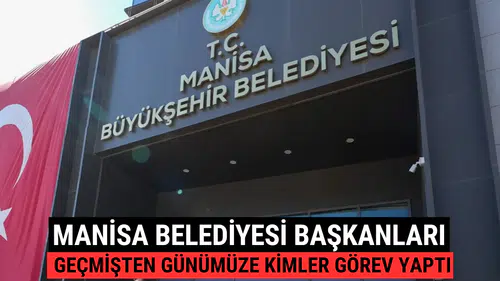 Manisa Belediyesi Başkanları Geçmişten Günümüze Kimler Görev Yaptı