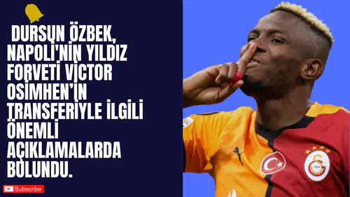 Galatasaray, Victor Osimhen İçin Transfer Sürecini Sürdürüyor: Başkan Özbek’ten Açıklamalar