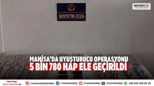 Manisa’da Uyuşturucu Operasyonu 5 Bin 780 Hap Ele Geçirildi