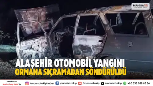Alaşehir Otomobil Yangını Ormana Sıçramadan Söndürüldü
