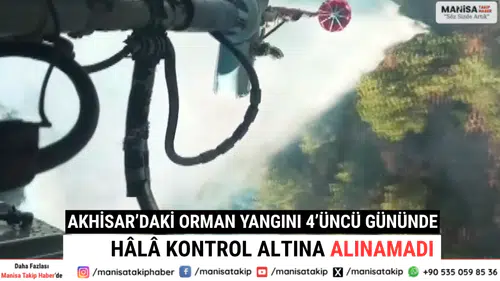 Akhisar’daki Orman Yangını 4’üncü Gününde Hâlâ Kontrol Altına Alınamadı